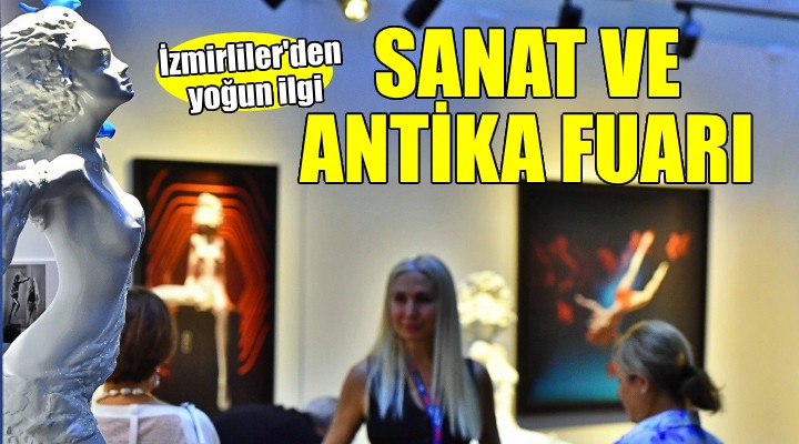 İzmirliler den Sanat ve Antika Fuarı’na yoğun ilgi...