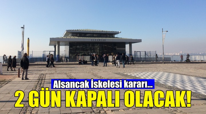 İzmirliler dikkat... Alsancak İskelesi 2 gün kapalı!