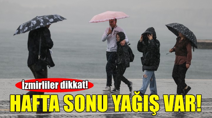 İzmirliler dikkat... Hafta sonu yağış var!
