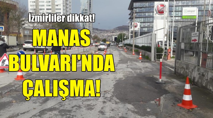 İzmirliler dikkat... Manas Bulvarı nda çalışma!