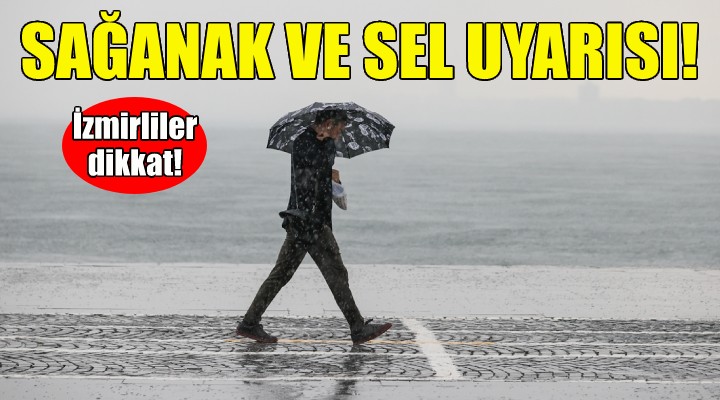 İzmirliler dikkat... Meteorolojiden sağanak ve sel uyarısı!