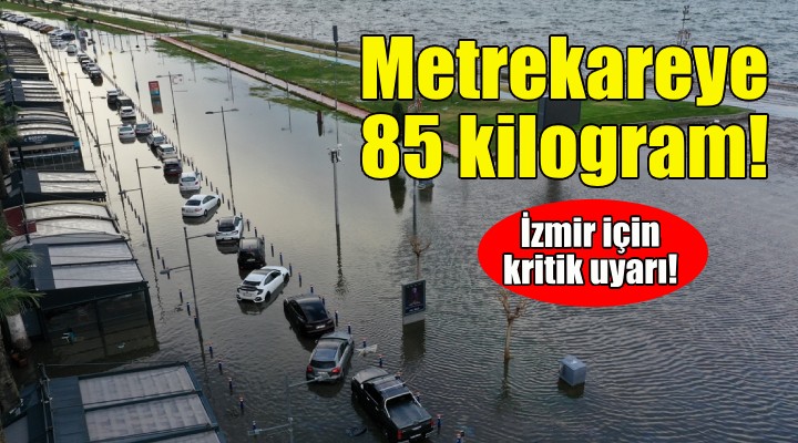 İzmirliler dikkat... Metrekareye 85 kilogram yağış düşecek!