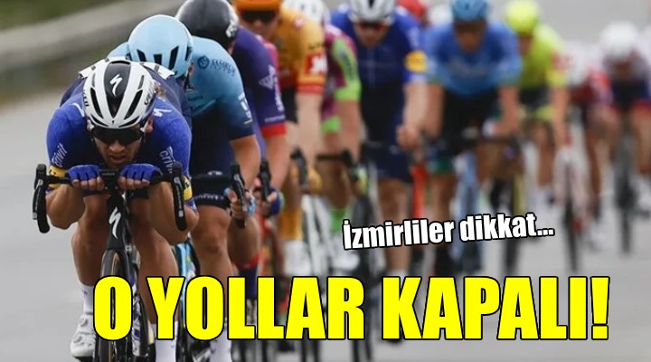 İzmirliler dikkat... O YOLLAR KAPALI!