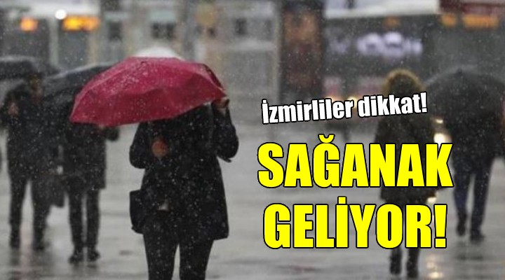 İzmirliler dikkat... Sağanak geliyor!