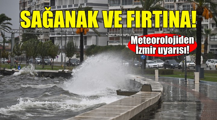 İzmirliler dikkat... Sağanak ve fırtına uyarısı!