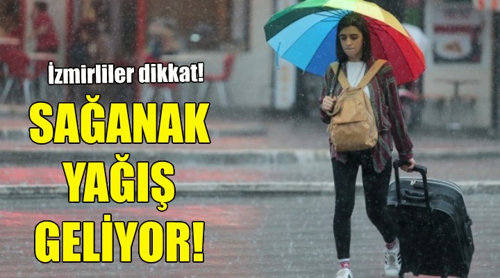 İzmirliler dikkat! Sağanak yağış geliyor!