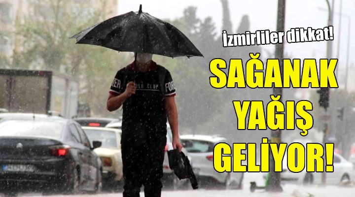 İzmirliler dikkat... Sağanak yağış geliyor!