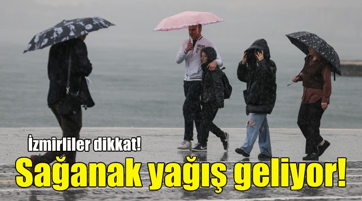 İzmirliler dikkat... Sağanak yağış geliyor!