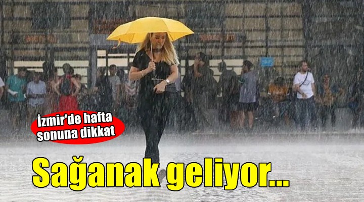 İzmirliler dikkat... Sağanak yağış geliyor!