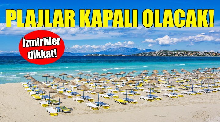 İzmirliler dikkat... Seçim günü o ilçede plajlar kapalı olacak!