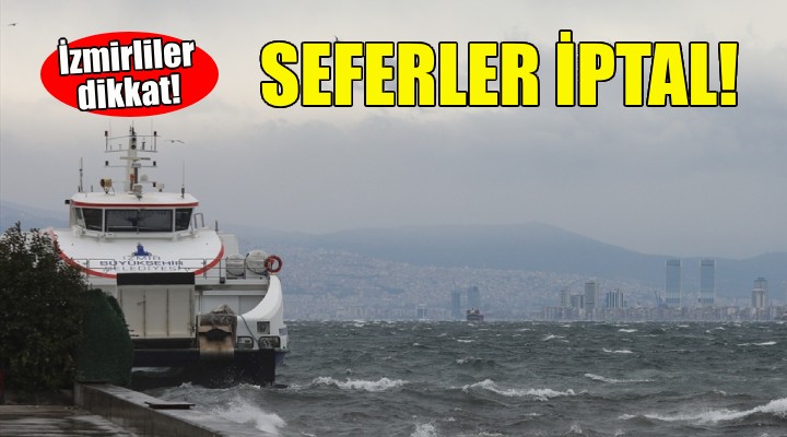 İzmirliler dikkat... Seferler iptal edildi!