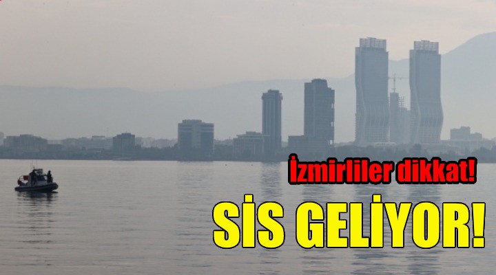 İzmirliler dikkat! Sis geliyor...