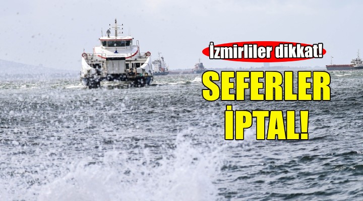 İzmirliler dikkat... Vapur seferleri iptal!