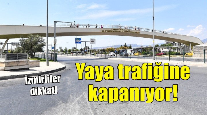 İzmirliler dikkat... Yaya trafiğine kapanıyor!