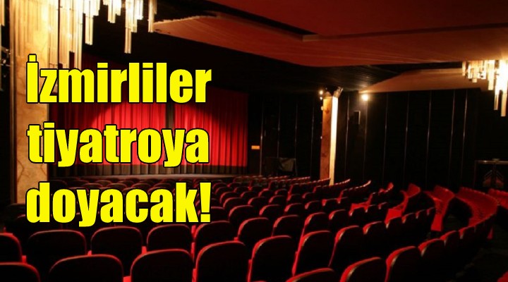 İzmirliler tiyatroya doyacak!