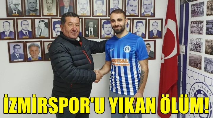 İzmirspor u yıkan ölüm!