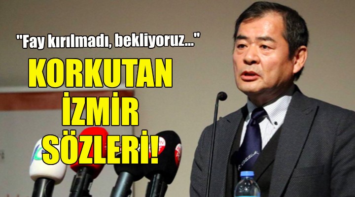 Japon deprem uzmanından korkutan İzmir sözleri!