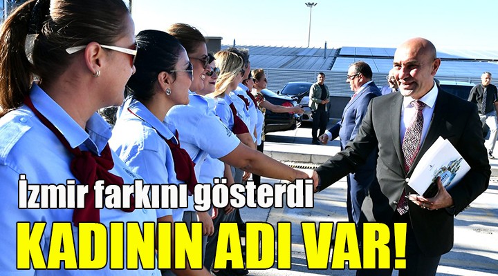 İZMİR DE KADININ ADI VAR!