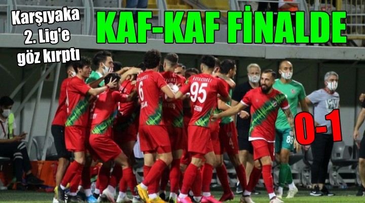 KAF-KAF FİNALDE...