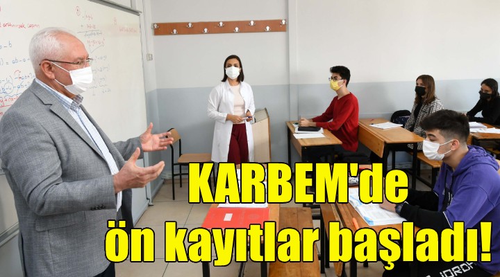 KARBEM de ön kayıtlar başladı!