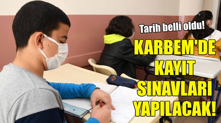 KARBEM’de kayıt sınavları yapılacak!