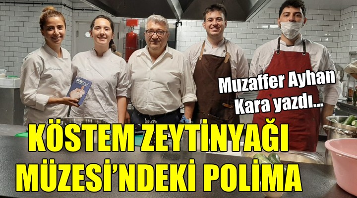 KÖSTEM ZEYTİNYAĞI MÜZESİ’NDEKİ POLİMA