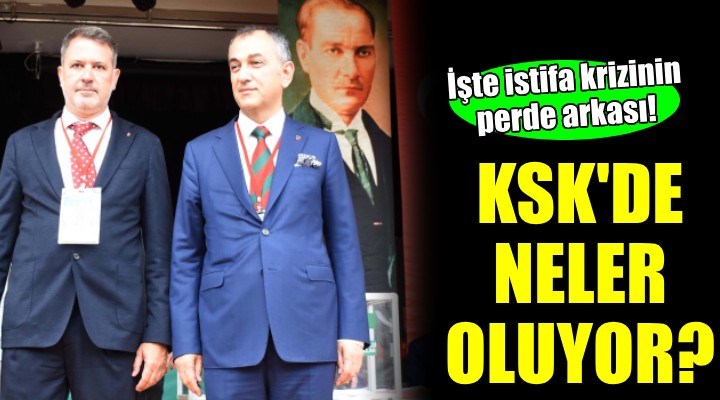 KSK de yönetim krizinin perde arkası...