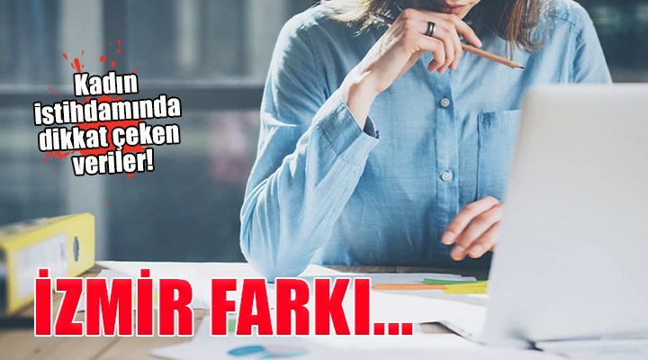 Kadın istihdamında İzmir farkı...