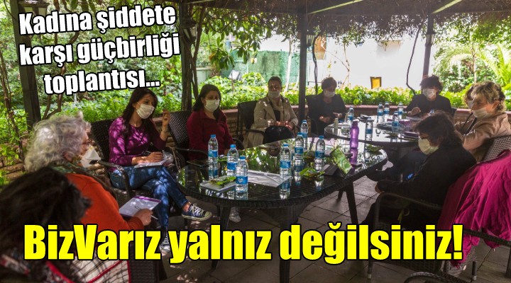 Kadına şiddete karşı güçbirliği toplantısı... BizVarız, yalnız değilsiniz