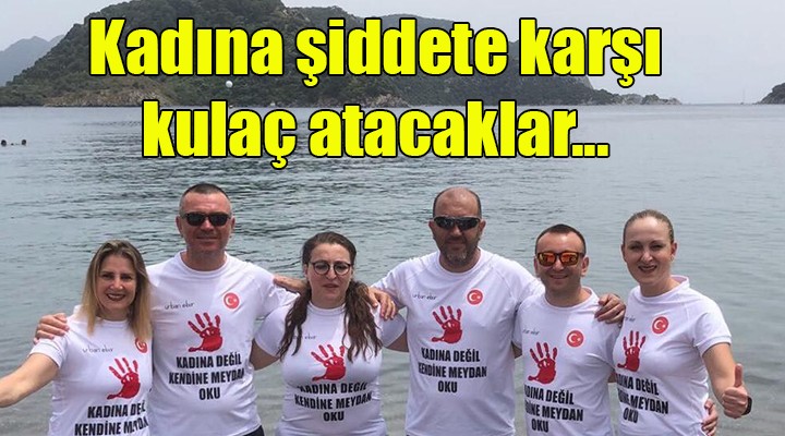 Kadına şiddete karşı kulaç atacaklar