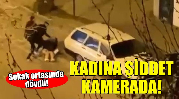 Kadını sokak ortasında dövdü!