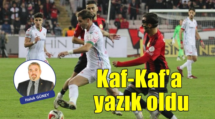 Kaf-Kaf a yazık oldu