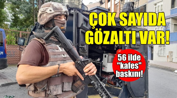 Kafes operasyonu: Çok sayıda gözaltı var!