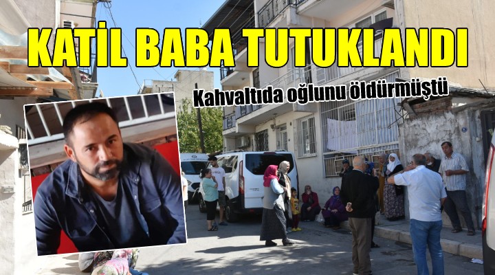 Kahvaltıda oğlunu öldüren baba tutuklandı