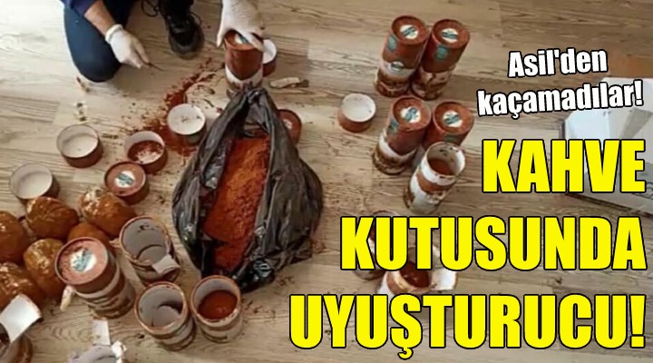 Kahve kutusunda uyuşturucu!