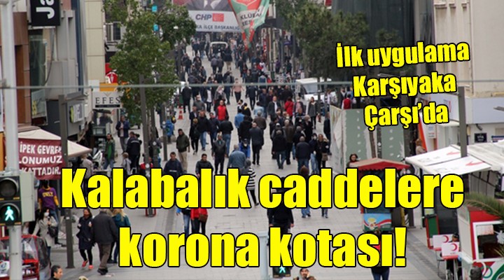 Kalabalık caddelere korona kotası! İLK UYGULAMA KARŞIYAKA ÇARŞI...