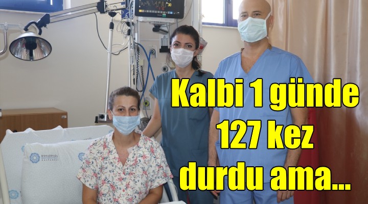 Kalbi bir günde 127 kez durdu ama...