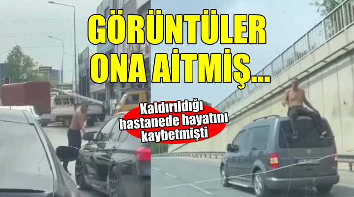 Kaldırıldığı hastanede hayatını kaybetmişti... O görüntüler ona aitmiş!