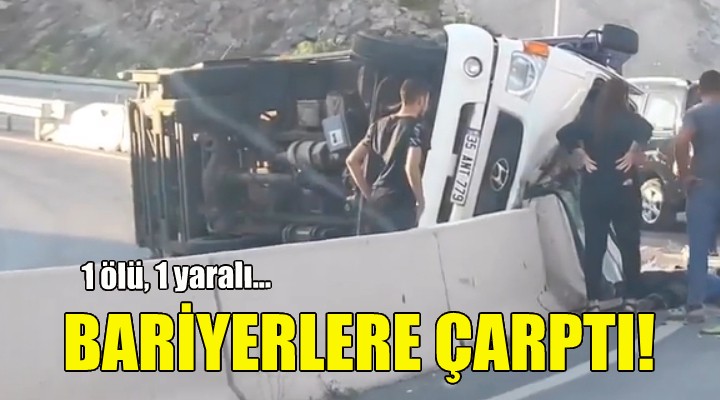 Kamyonet bariyerlere çarptı: 1 ölü, 1 yaralı!