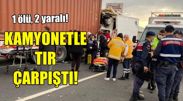 Kamyonetle TIR çarpıştı!