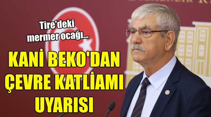 Kani Beko dan çevre katliamı uyarısı!