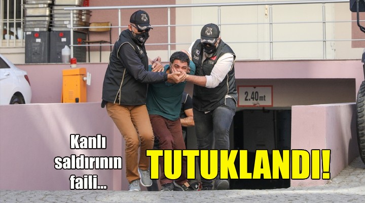 Kanlı saldırının faili tutuklandı!