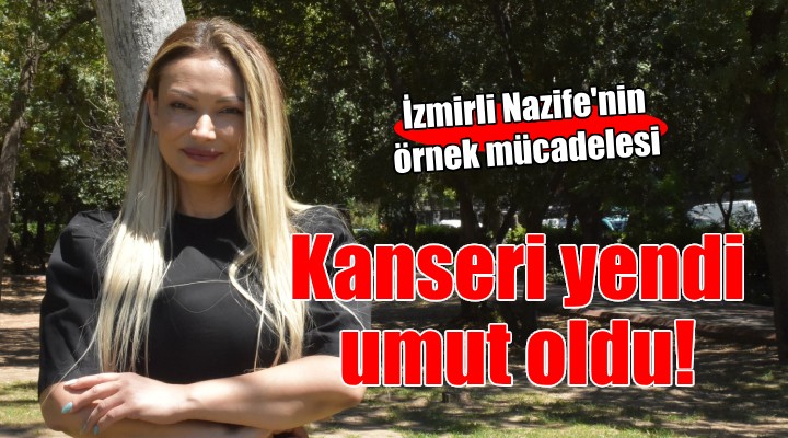 Kanseri iki kez yendi:  Mücadelem diğer hastalara umut olsun 