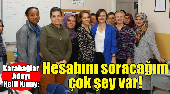 Karabağlar Adayı Helil Kınay: Hesabını soracağım çok şey var!