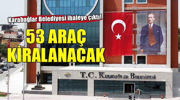 Karabağlar Belediyesi 34 ü sürücülü 53 adet araç kiralayacak!