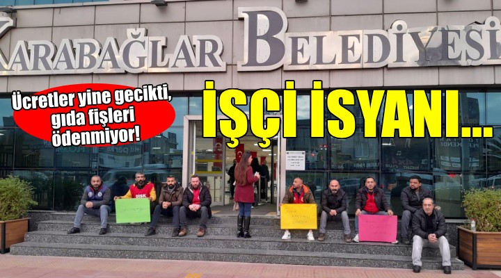 Karabağlar Belediyesi nde işçi isyanı...