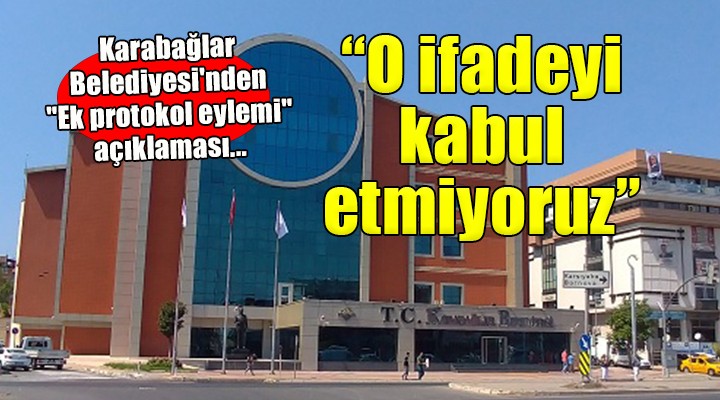 Karabağlar Belediyesi nden  Ek protokol eylemi  açıklaması...