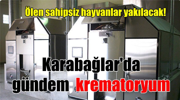 Karabağlar Belediyesi nden krematoryum açıklaması