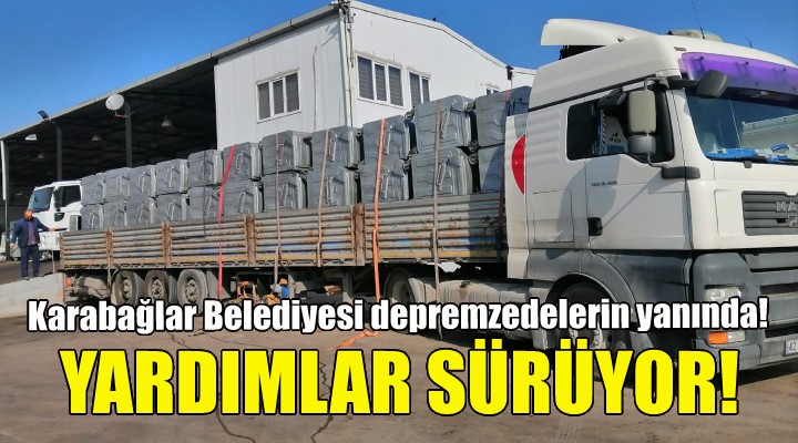 Karabağlar Belediyesi teyakkuzda... Deprem bölgesine yardımlar sürüyor!