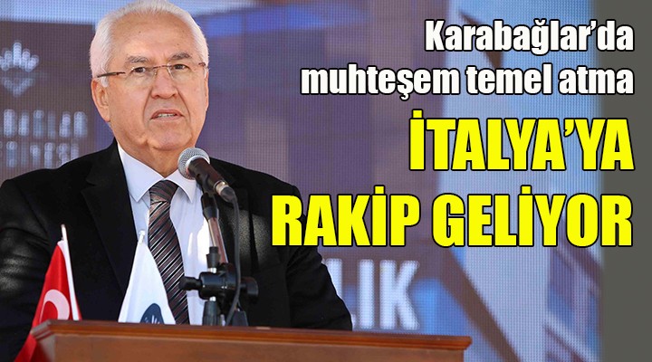 Karabağlar, İtalya ya rakip olacak!